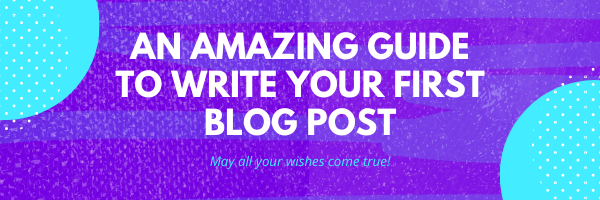 An Amazing Guide to Write Your First Blog Post - Nextcolumn